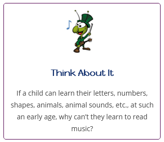 Think About It. If a child can learn their letters, numbers, shapes, animals sounds, etc., at such an earlt age, why can't they learn to read music?